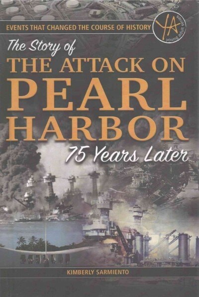 Events That Changed the Course of History: The Story of the Attack on Pearl Harbor 75 Years Later (Library Binding)