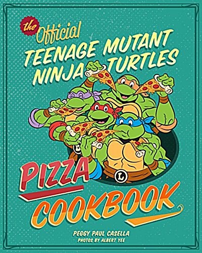 The Teenage Mutant Ninja Turtles Pizza Cookbook (Hardcover)