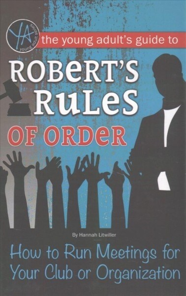 The Young Adults Guide to Roberts Rules of Order: How to Run Meetings for Your Club or Organization (Library Binding)