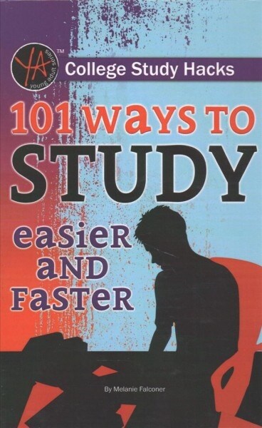 College Study Hacks: 101 Ways to Study Easier and Faster (Library Binding)
