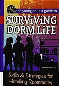 The Young Adults Guide to Surviving Dorm Life: Skills & Strategies for Handling Roommates (Library Binding)