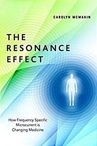 The Resonance Effect: How Frequency Specific Microcurrent Is Changing Medicine (Paperback)