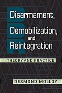 Disarmament, Demobilization, and Reintegration (Paperback)