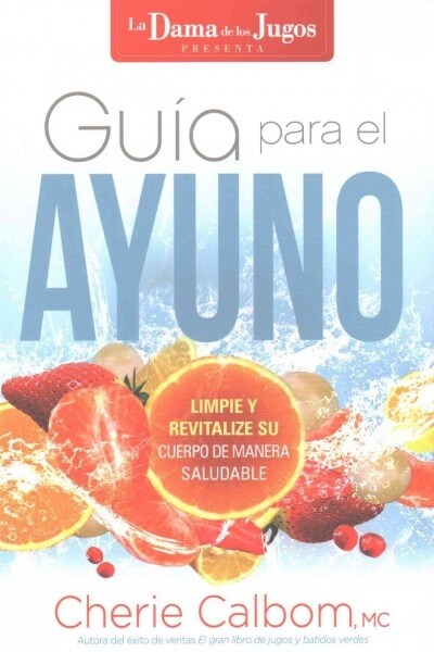 Gu? Para El Ayuno: Limpie Y Revitalize Su Cuerpo de Manera Saludable / The Juic E Ladys Guide to Fasting: Cleanse and Revitalize Your Body the Healt (Paperback)