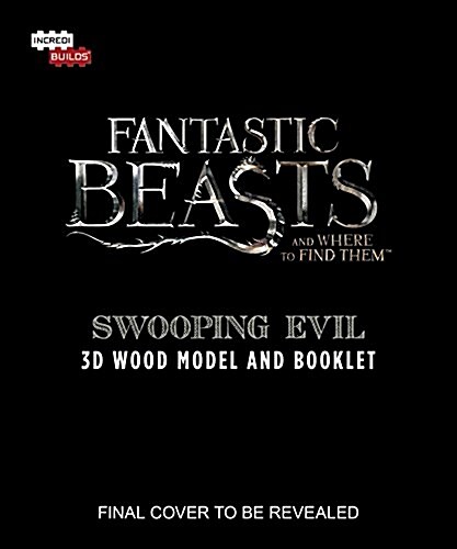 IncrediBuilds: Fantastic Beasts and Where to Find Them : Swooping Evil 3D Wood Model and Booklet (Kit, Proprietary ed.)