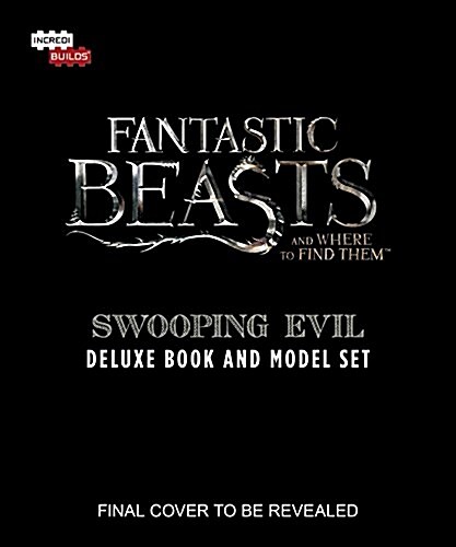 INCREDIBUILDS: FANTASTIC BEASTS AND WHERE TO FIND THEM: SWOOPING EVIL DELUXE BOO (Book)