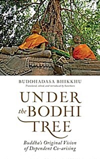 Under the Bodhi Tree: Buddhas Original Vision of Dependent Co-Arising (Paperback)