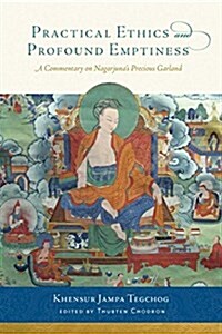 Practical Ethics and Profound Emptiness: A Commentary on Nagarjunas Precious Garland (Paperback)