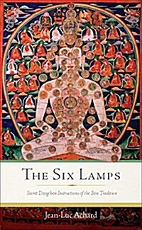 The Six Lamps: Secret Dzogchen Instructions of the B? Tradition (Paperback)