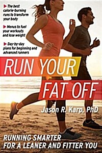 Run Your Fat Off, 1: Running Smarter for a Leaner and Fitter You (Paperback)