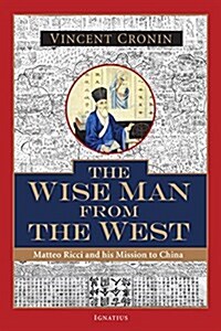 The Wise Man from the West: Matteo Ricci and His Mission to China (Paperback)