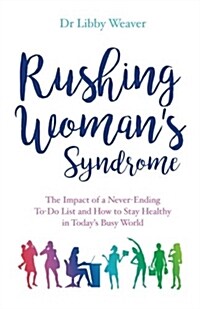 Rushing Womans Syndrome : The Impact of a Never-Ending to-Do List and How to Stay Healthy in Todays Busy World (Paperback)