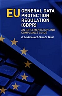 EU General Data Protection Regulation (GDPR) : An Implementation and Compliance Guide (Paperback)