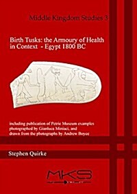 Birth Tusks: The Armoury of Health in Context - Egypt 1800 BC : The Armoury of Health in Context - Egypt 1800 BC (Hardcover)