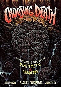 Choosing Death: The Improbable History of Death Metal & Grindcore (Paperback, Revised)