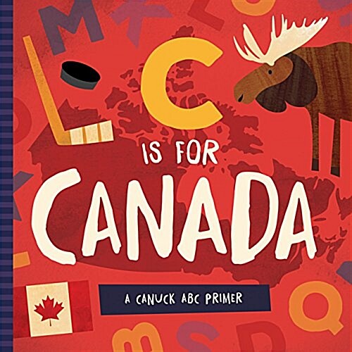 C Is for Canada: A Canuck ABC Primer (Board Books)