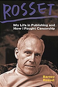 Rosset: My Life in Publishing and How I Fought Censorship (Hardcover)
