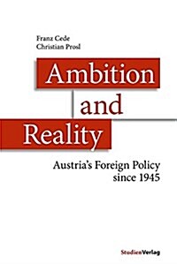 Ambition and Reality: Austrias Foreign Policy Since 1945 (Hardcover)