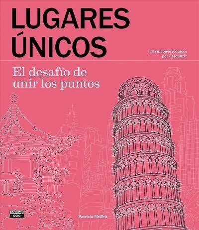 Lugares ?icos. El Desafio de Unir Los Puntos / Extreme Dot-To-Dot: Spectacular Places (Paperback)