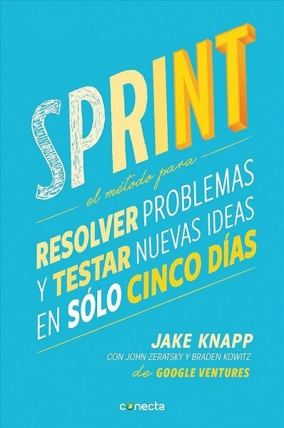 Sprint - El M?odo Para Resolver Problemas Y Testar Nuevas Ideas En Solo Cinco D ?s / Sprint: How to Solve Big Problems and Test New = Sprint (Paperback)