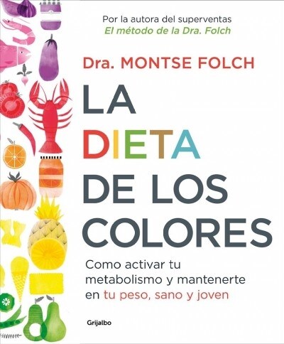 La Dieta de Los Colores/The Color Diet: How to Activate Your Metabolism and Stay Slim, Healthy, and Young: Como Activar Tu Metabolismo y Mantenerte En (Paperback)