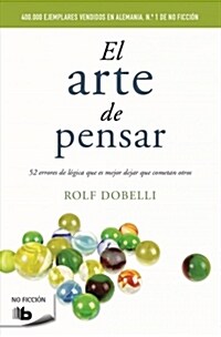 El Arte de Pensar / The Art of Thinking Clearly (Paperback)