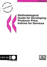 Eurostat-OECD Methodological Guide for Developing Producer Price Indices for Services (Paperback)