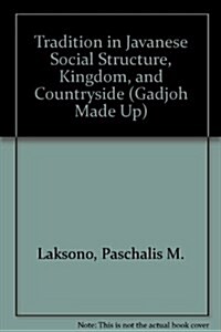 Tradition in Javanese Social Structure, Kingdom, and Countryside (Paperback)