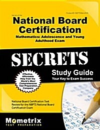 Secrets of the National Board Certification Mathematics: Adolescence and Young Adulthood Exam Study Guide: National Board Certification Test Review fo (Paperback)
