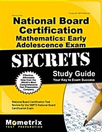 Secrets of the National Board Certification Mathematics: Early Adolescence Exam Study Guide: National Board Certification Test Review for the Nbpts Na (Paperback)