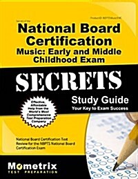 Secrets of the National Board Certification Music: Early and Middle Childhood Exam Study Guide: National Board Certification Test Review for the Nbpts (Paperback)