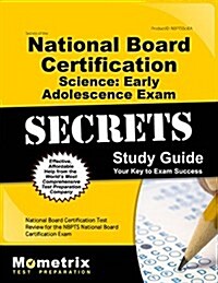 Secrets of the National Board Certification Science: Early Adolescence Exam Study Guide: National Board Certification Test Review for the Nbpts Nation (Paperback)
