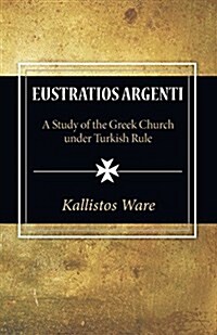 Eustratios Argenti : A Study of the Greek Church Under Turkish Rule (Paperback)