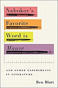 Nabokovs Favorite Word Is Mauve: What the Numbers Reveal about the Classics, Bestsellers, and Our Own Writing (Hardcover)