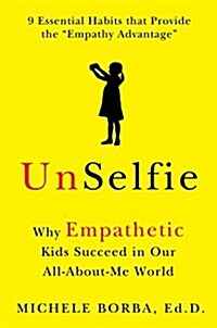 Unselfie: Why Empathetic Kids Succeed in Our All-About-Me World (Paperback)