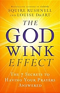 The Godwink Effect: 7 Secrets to Gods Signs, Wonders, and Answered Prayers (Hardcover)