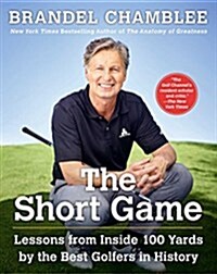 The Short Game: Lessons from Inside 100 Yards by the Best Golfers in History (Hardcover)