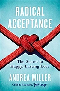 Radical Acceptance: The Secret to Happy, Lasting Love (Hardcover)