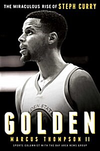 Golden: The Miraculous Rise of Steph Curry (Hardcover)