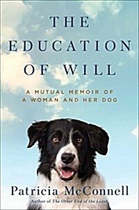 The Education of Will: A Mutual Memoir of a Woman and Her Dog (Hardcover)