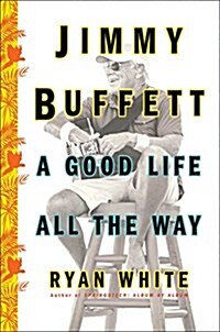 Jimmy Buffett: A Good Life All the Way (Hardcover)