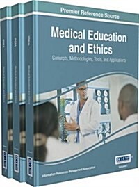 Medical Education and Ethics: Concepts, Methodologies, Tools, and Applications, 3 Volume (Hardcover)