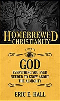 The Homebrewed Christianity Guide to God: Everything You Ever Wanted to Know about the Almighty (Paperback)