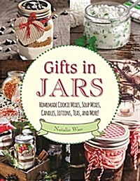 Gifts in Jars: Homemade Cookie Mixes, Soup Mixes, Candles, Lotions, Teas, and More! (Paperback)