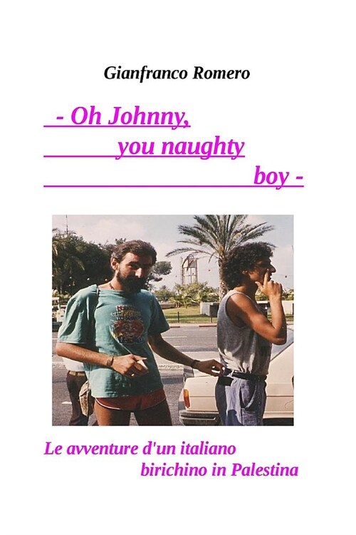 Oh Johnny! you naughty boy!: Le avventure dun italiano birichino in Palestina (Paperback)