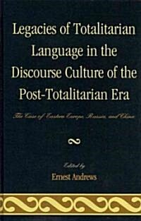 Legacies of Totalitarian Language in the Discourse Culture of the Post-Totalitarian Era: The Case of Eastern Europe, Russia, and China (Hardcover)