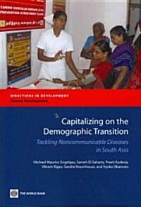 Capitalizing on the Demographic Transition: Tackling Noncommunicable Diseases in South Asia (Paperback)