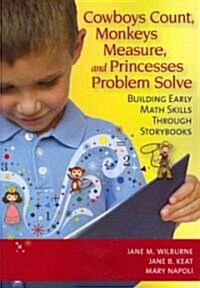 Cowboys Count, Monkeys Measure, and Princesses Problem Solve: Building Early Math Skills Through Storybooks (Paperback, T;br<br)