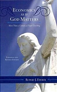 Economics as If God Matters: Over a Century of Papal Teaching Addressed to the Economic Order (Hardcover, Expanded, Revis)
