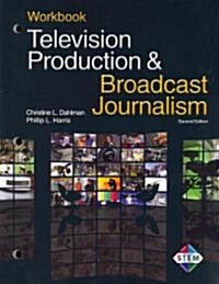 Television Production & Broadcast Journalism (Paperback, 2, Workbook)